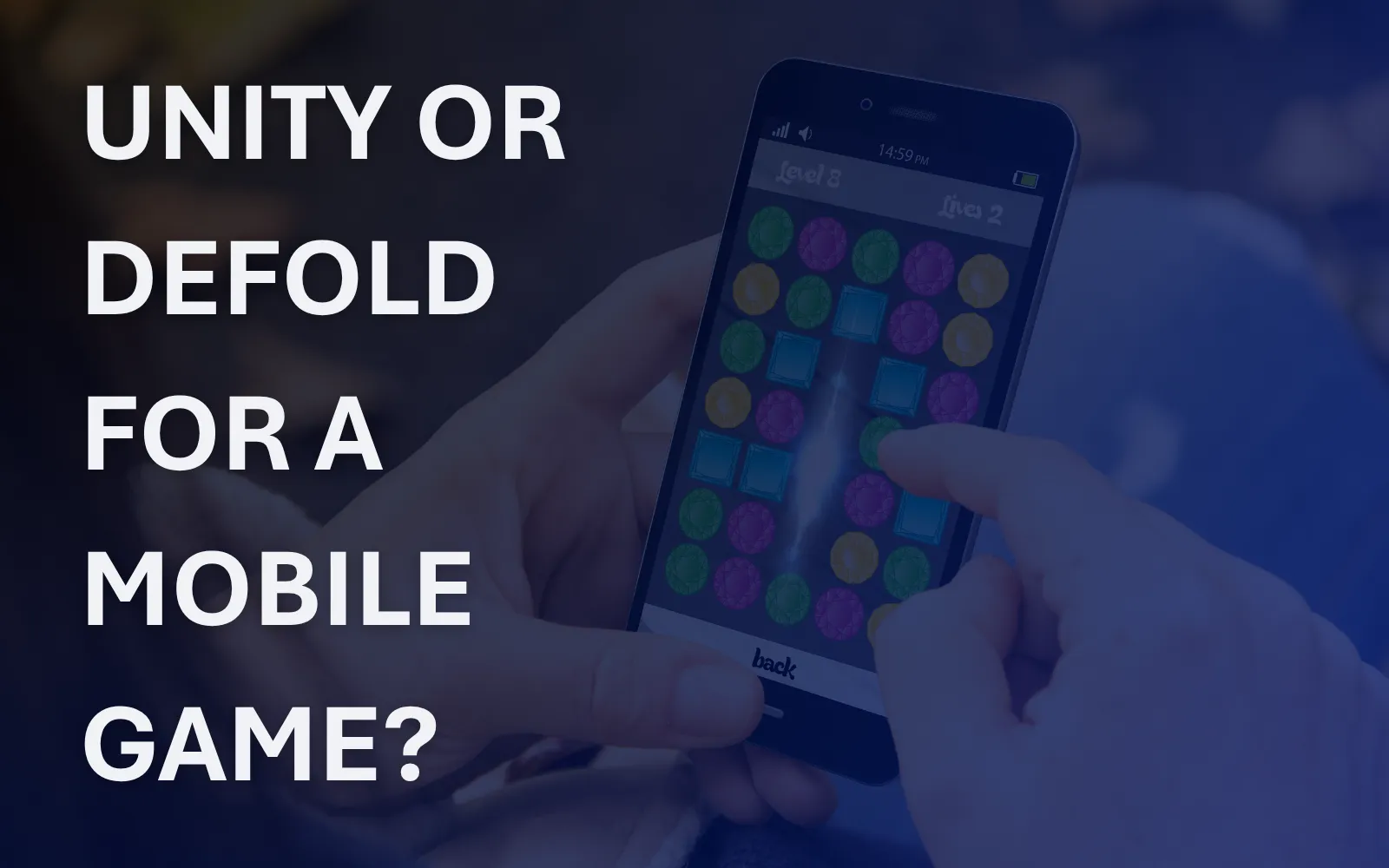 Hands holding a phone with a match-3 game next to the headline Unity or Defold for a mobile game?